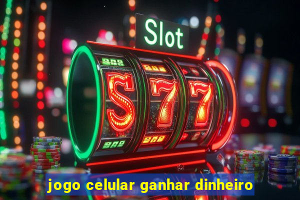 jogo celular ganhar dinheiro